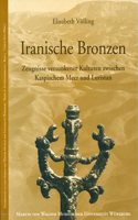 Iranische Bronzen: Zeugnisse Versunkener Kulturen Zwischen Kaspischem Meer Und Luristan