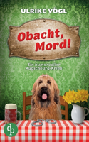 Obacht, Mord! Ein humorvoller Augschburg-Krimi