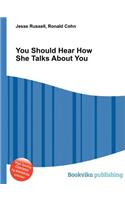 You Should Hear How She Talks about You: (English)