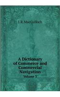 A Dictionary of Commerce and Commercial Navigation Volume 3