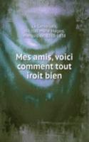Mes amis, voici comment tout iroit bien