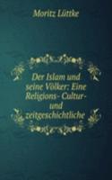 Der Islam und seine Volker: Eine Religions- Cultur- und zeitgeschichtliche .