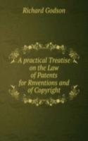 practical Treatise on the Law of Patents for Rnventions and of Copyright