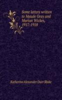 Some letters written to Maude Gray and Marian Wickes, 1917-1918