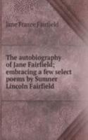 autobiography of Jane Fairfield; embracing a few select poems by Sumner Lincoln Fairfield