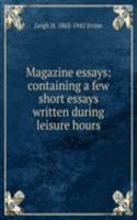 Magazine essays: containing a few short essays written during leisure hours