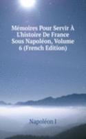 Memoires Pour Servir A L'histoire De France Sous Napoleon, Volume 6 (French Edition)