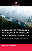 Fundamentos Teóricos Do USO de Jogos Na Formação de Um Ambiente Amigável E