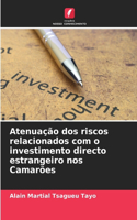 Atenuação dos riscos relacionados com o investimento directo estrangeiro nos Camarões