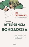 Inteligencia bondadosa: Como educar a tus hijos para que sean personas buenas y felices