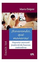 Â¡Reverendo, que maneras!: Pequeno manual pastoral de buenas costumbres