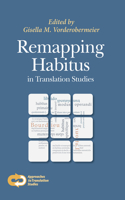 Remapping Habitus in Translation Studies: (40 Approaches to Translation Studies)