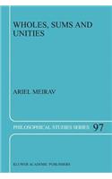 Wholes, Sums and Unities: (97 Philosophical Studies Series)