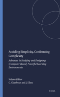 Avoiding Simplicity, Confronting Complexity: Advances in Studying and Designing (Computer-Based) Powerful Learning Environments