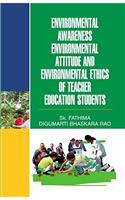 Environmental Awareness, Envtl. Attitude & Envtl. Ethics of Teacher Education Students