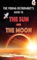 Young Astronauts Guide To The Universe: The Sun And The Moon