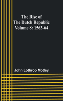 Rise of the Dutch Republic - Volume 8