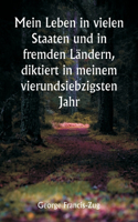 Mein Leben in vielen Staaten und in fremden Ländern, diktiert in meinem vierundsiebzigsten Jahr
