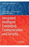 Integrated Intelligent Computing, Communication and Security