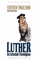 Luther for Armchair Theologians