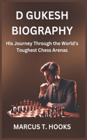D Gukesh Biography: His Journey Through the World's Toughest Chess Arenas
