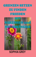 GRENZEN SETZEN ZU FINDEN FRIEDEN MIT NARZISSEN und MITABHÄNGIGE: Wie Zu Kommunizieren mit Giftig Menschen Zu Frei Selbst Aus Manipulation Und Gasbeleuchtung Ohne Gefühl Schuldig