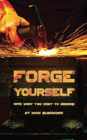 Forge yourself into what you want to become