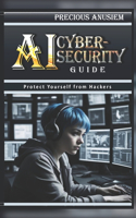 AI Cybersecurity Guide: Protect Yourself from Hackers(Self Help and Personal Development)