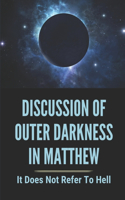 Discussion Of Outer Darkness In Matthew: It Does Not Refer To Hell: Secret Of Outer Darkness In Matthew