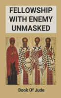 Fellowship With Enemy Unmasked: Book Of Jude: Letter From Jude In The Bible