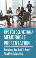Tips For Delivering A Memorable Presentation: Everything You Need To Know About Public Speaking: Public Speaking Anxiety