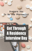 Get Through A Residency Interview Day: Prepare You To Be The Pharmacist: Pharmacy Residency Interviews