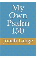 My Own Psalm 150