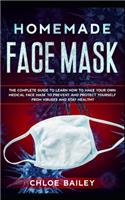 Homemade Face Mask: The Complete Guide To Learn How to Make Your Own Medical Face Mask to Prevent and Protect Yourself from Viruses and Stay Healthy(2 Protecting from Viruses)