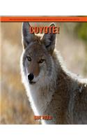 Coyote! An Educational Children's Book about Coyote with Fun Facts