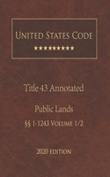 United States Code Annotated Title 43 Public Lands 2020 Edition §§1 - 1243 Volume 1/2