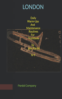 Daily Warm-Ups And Maintenance Routines For Trombone by Jose Pardal N-9: London(1 Daily Warm-Ups and Maintenance Routines for Trombone by Jose Pardal N-9)