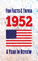 Fun Facts & Trivia 1952 - A Year In Review: The perfect book to bring back memories of times gone by - Super party present to celebrate a birthday or anniversary. Ideal gift for men, women, mo