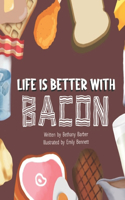 Life is Better with Bacon