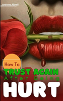 How To Trust Again After Being Hurt