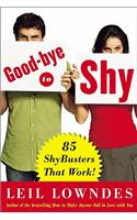 Goodbye to Shy: 85 Shybusters That Work!
