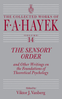 The Sensory Order and Other Writings on the Foundations of Theoretical Psychology: Volume 14
