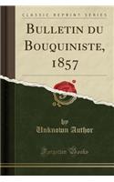 Bulletin Du Bouquiniste, 1857 (Classic Reprint)