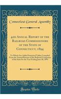 42d Annual Report of the Railroad Commissioners of the State of Connecticut, 1894: To Which Are Added Statistical Tables Compiled From the Annual Returns of the Railroad Companies of the State for the Year Ending June 30, 1894 (Classic Reprint)