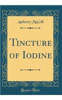 Tincture of Iodine (Classic Reprint)