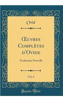 ?uvres Complètes d'Ovide, Vol. 6: Traduction Nouvelle (Classic Reprint)