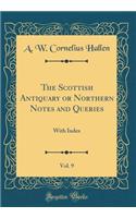 The Scottish Antiquary or Northern Notes and Queries, Vol. 9: With Index (Classic Reprint)