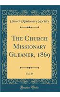The Church Missionary Gleaner, 1869, Vol. 19 (Classic Reprint)