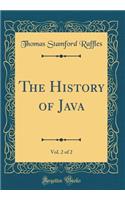 The History of Java, Vol. 2 of 2 (Classic Reprint)