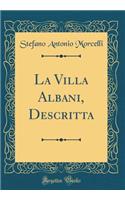 La Villa Albani, Descritta (Classic Reprint)